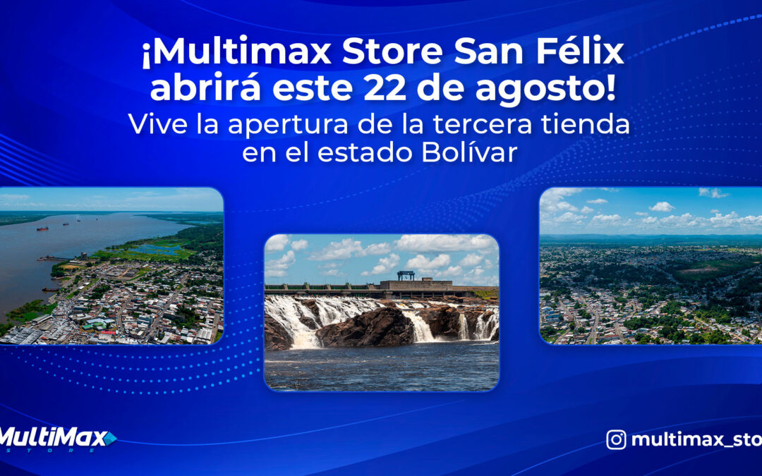 ¡Multimax Store San Félix abrirá este 22 de agosto! Vive la apertura de la tercera tienda en el estado Bolívar