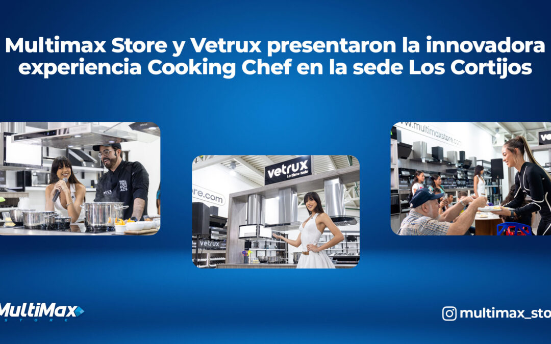 Multimax y Vetrux presentaron la innovadora experiencia Cooking Chef en la sede Los Cortijos