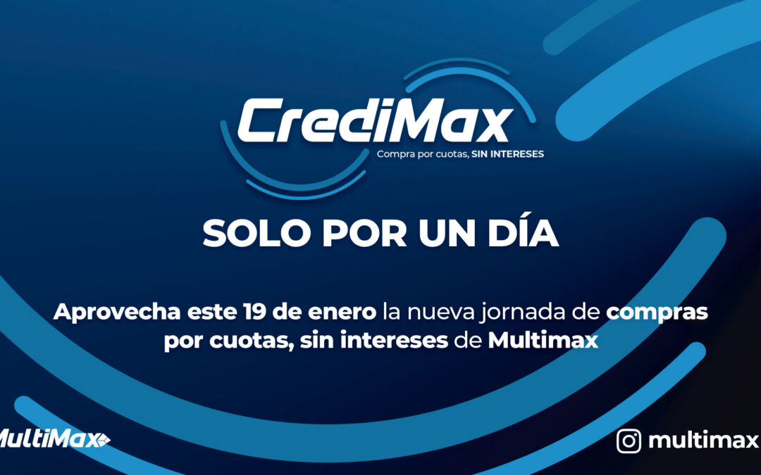 ¡CrediMax solo por un día! Aprovecha este 19 de enero la nueva jornada de compras por cuotas, sin intereses de Multimax