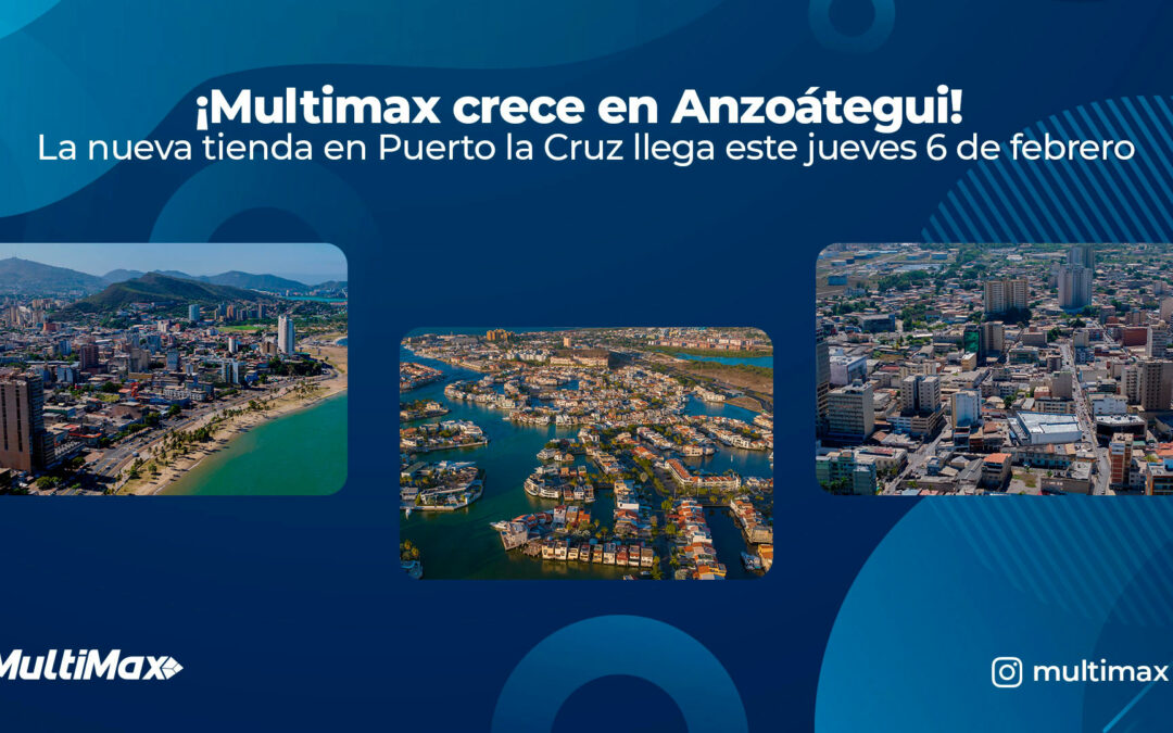 ¡Multimax crece en Anzoátegui! La nueva tienda en Puerto la Cruz llega este jueves 6 de febrero