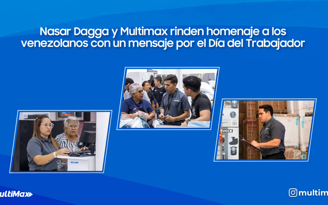Nasar Dagga y Multimax rinden homenaje a los venezolanos con un mensaje por el Día del Trabajador
